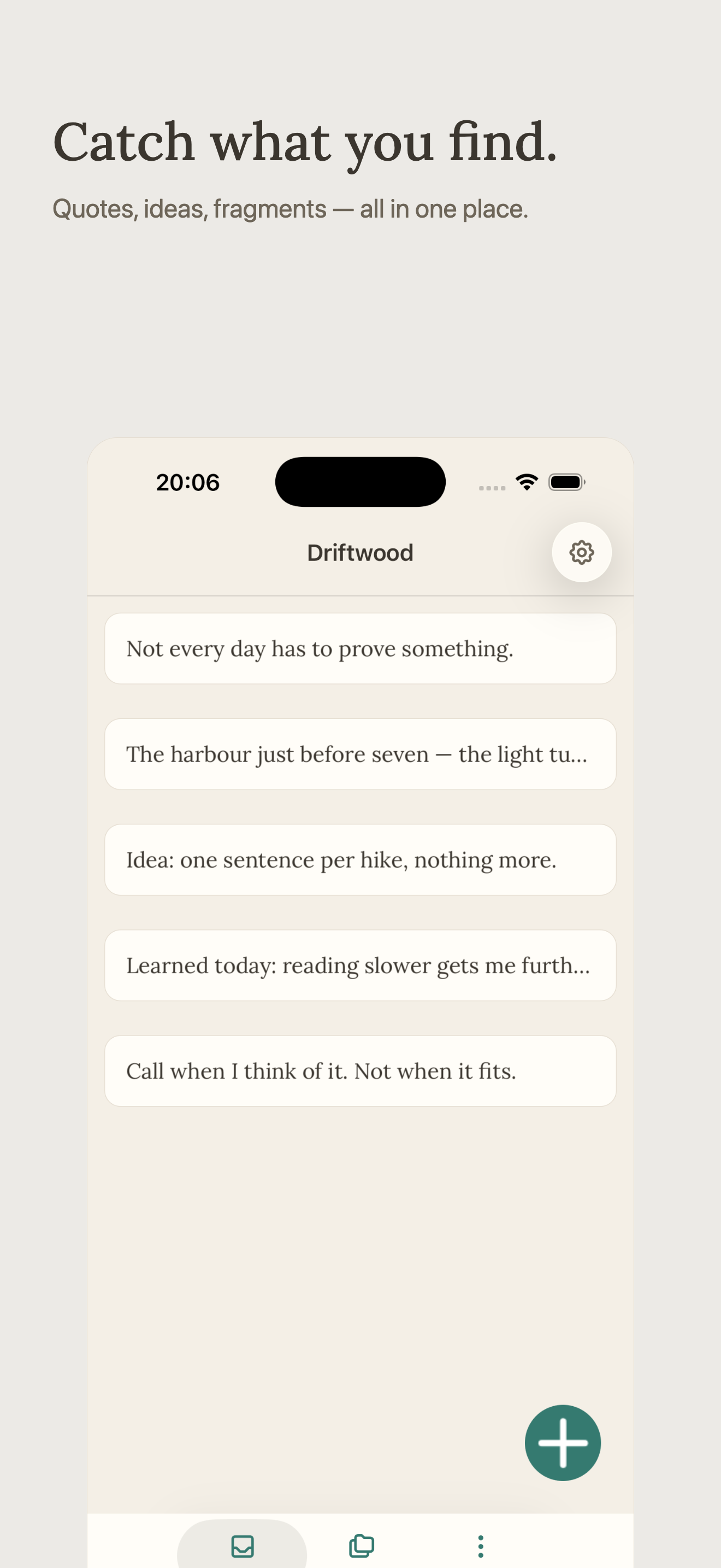 Catch what you find. Quotes, ideas, fragments — all in one place.